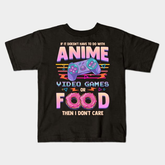 If Its Not Anime Video Games Or Food I Don't Care Kids T-Shirt by theperfectpresents